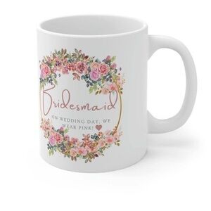 COFFEE MUG Bridesmaid "On Wedding day.." Bridal Proposal Gift Ceramic 11oz Tea